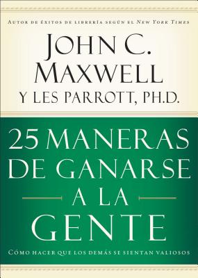 25 Maneras de Ganarse a la Gente: Cómo Hacer Que Los Demás Se Sientan Valiosos