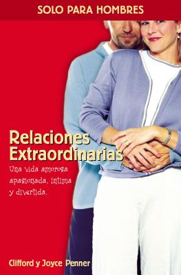 Relaciones Extraordinarias: Una Vida Amorosa Apasionada, Íntima Y Divertida