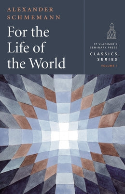 For the Life of the World: Sacraments and Orthodoxy