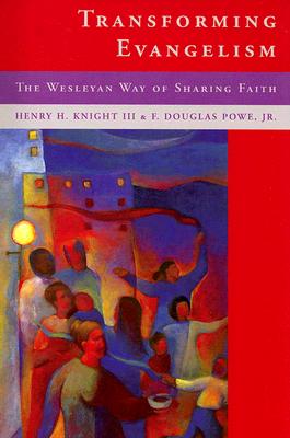 Transforming Evangelism: The Wesleyan Way of Sharing Faith