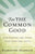 For The Common Good: Discovering and Using Your Spiritual Gifts