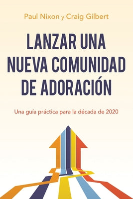 Lanzar una nueva comunidad de adoración: Una guía práctica para la década de 2020