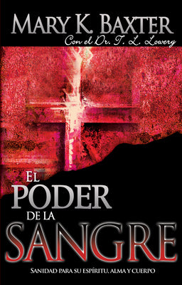 El Poder de la Sangre: Sanidad Para Su Espíritu, Alma Y Cuerpo