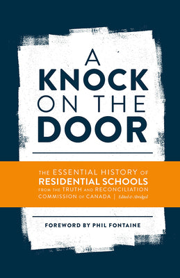 Knock on the Door: The Essential History of Residential Schools from the Truth and Reconciliation Commission of Canada, Edited and Abridg