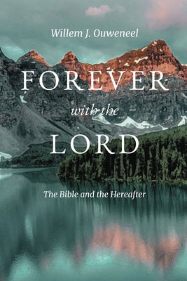 Forever with the Lord: The Bible and the Hereafter