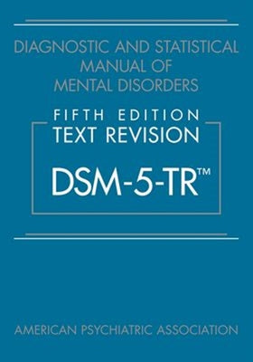 Diagnostic and Statistical Manual of Mental Disorders, Fifth Edition, Text Revision (Dsm-5-Tr(r))