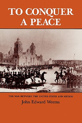 To Conquer a Peace: The War Between the United States and Mexico