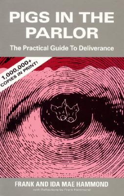 Pigs in the Parlor: A Practical Guide to Deliverance