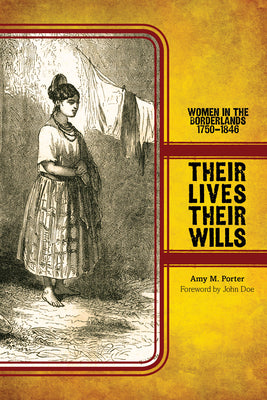 Their Lives, Their Wills: Women in the Borderlands, 1750-1846