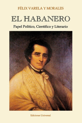 EL HABANERO. Papel Político, Científico y Literario, Félix Varela y Morales