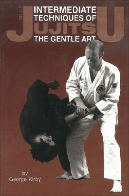 Intermediate Techniques of Jujitsu: The Gentle Art, Vol. 2: Volume 2