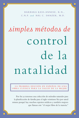 Simples Métodos de Control de la Natalidad: La Primera Edición En Español de Una Obra Clásica Para La Salud de la Mujer