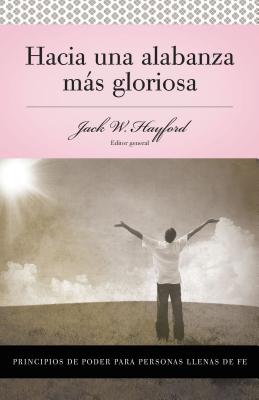 Serie Vida En Plenitud: Hacia Una Alabanza Más Gloriosa: Principios de Poder Para Personas Llenas de Fe