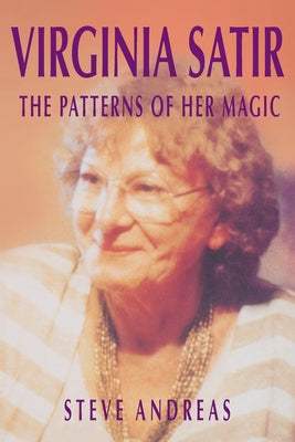 Virginia Satir: The Patterns of Her Magic