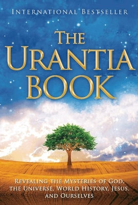 The Urantia Book: Revealing the Mysteries of God, the Universe, World History, Jesus, and Ourselves