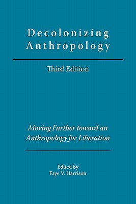 Decolonizing Anthropology: Moving Further Toward an Anthropology for Liberation