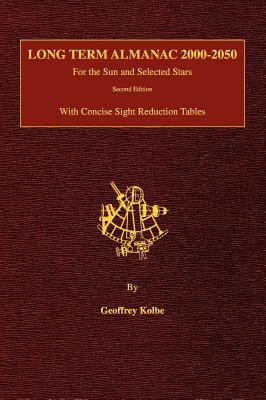 Long Term Almanac 2000-2050: For the Sun and Selected Stars With Concise Sight Reduction Tables, 2nd Edition (Hardcover)