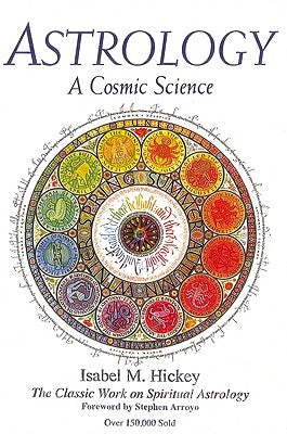 Astrology: A Cosmic Science: The Classic Work on Spiritual Astrology