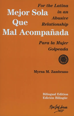 Mejor Sola Que Mal Acompanada: For the Latina in an Abusive Relationship/Para La Mujer Golpeada