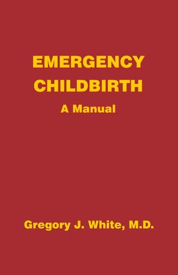 Emergency Childbirth: A Manual