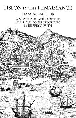 Lisbon in the Renaissance: A New Translation of the Urbis Olisiponis Description