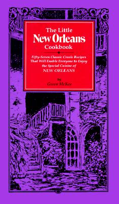 The Little New Orleans Cookbook: Fifty-Seven Classic Creole Recipes That Will Enable Everyone to Enjoy the Special Cuisine of New Orleans