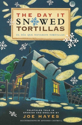 The Day It Snowed Tortillas / El Día Que Nevó Tortilla: Folk Tales Retold by Joe Hayes