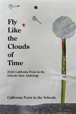 Fly Like The Clouds Of Time: 2022 California Poets in the Schools State Anthology