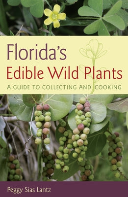 Florida's Edible Wild Plants: A Guide to Collecting and Cooking