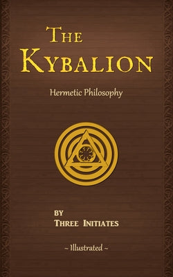 The Kybalion: A Study of The Hermetic Philosophy of Ancient Egypt and Greece