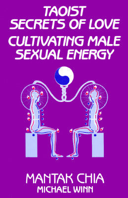 Taoist Secrets of Love: Cultivating Male Sexual Energy