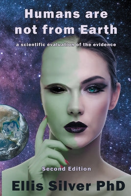 Humans Are Not From Earth: A Scientific Evaluation Of The Evidence: A