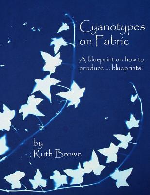 Cyanotypes on Fabric: A blueprint on how to produce ... blueprints!