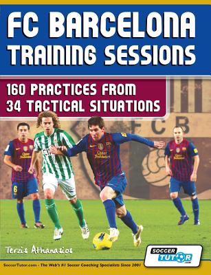 FC Barcelona Training Sessions: 160 Practices from 34 Tactical Situations