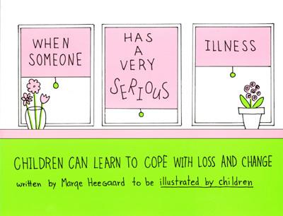 When Someone Has a Very Serious Illness: Children Can Learn to Cope with Loss and Change