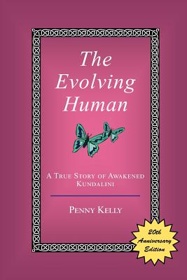 The Evolving Human: A True Story of Awakened Kundalini