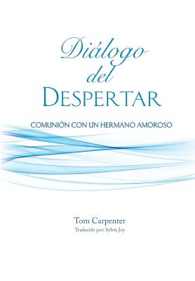 Dialogo Del Despertar: Comunion Con Un Hermano Amoroso