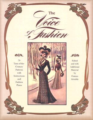 The Voice of Fashion: 79 Turn-of-the-Century Patterns with Instructions and Fashion Plates