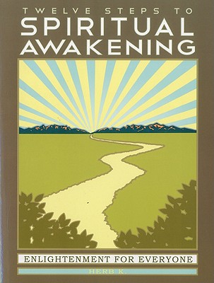 Twelve Steps to Spiritual Awakening: Enlightenment for Everyone