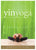 The Complete Guide to Yin Yoga: The Philosophy and Practice of Yin Yoga