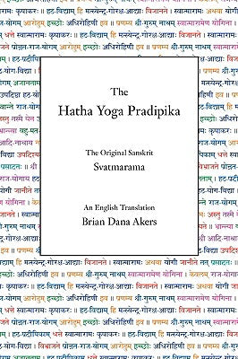 The Hatha Yoga Pradipika: The Original Sanskrit and An English Translation