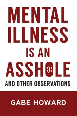 Mental Illness Is an Asshole: And Other Observations