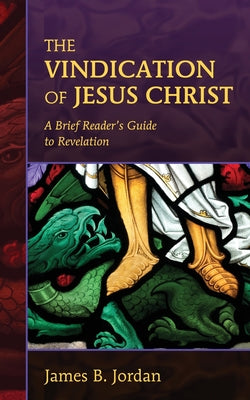 The Vindication of Jesus Christ: A Brief Reader's Guide to Revelation