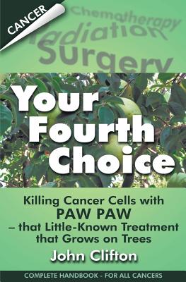 Your Fourth Choice: Killing Cancer Cells with Paw Paw - that Little-Known Treatment that Grows on Trees