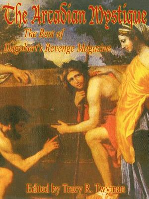 The Arcadian Mystique: The Best of Dagobert's Revenge Magazine