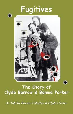 Fugitives; The Story of Clyde Barrow & Bonnie Parker