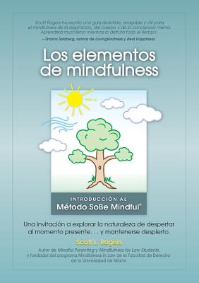 Los Elementos de Mindfulness: Una Invitación a Explorar la Naturaleza de Despertarse Al Momento Presente ... y Mantenerse Despierto