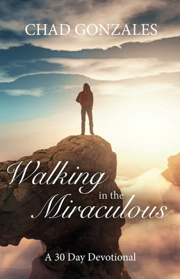 Walking in the Miraculous: a thirty day devotional