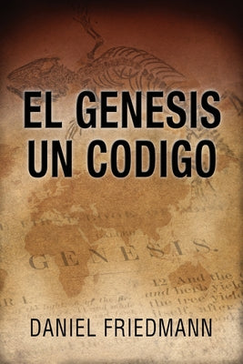 El Génesis Un Código: Demuestra un alineamiento entre los tiempos de eventos claves en el libro de Génesis con aquellos derivados de observa