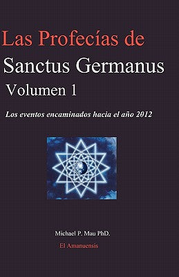 Las Profecias de Sanctus Germanus Volumen 1: Los eventos encaminados hacia el ano 2012